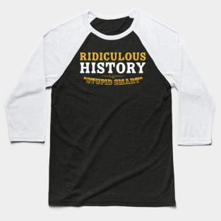 Ridiculous History: Stupid Smart Baseball T-Shirt